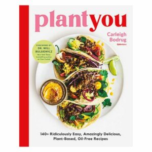 PlantYou: 140+ Ridiculously Easy, Amazingly Delicious Plant-Based Oil-Free Recipes
