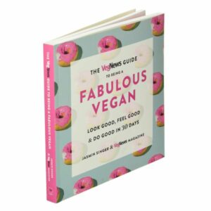 The VegNews Guide to Being a Fabulous Vegan: Look Good, Feel Good & Do Good in 30 Days